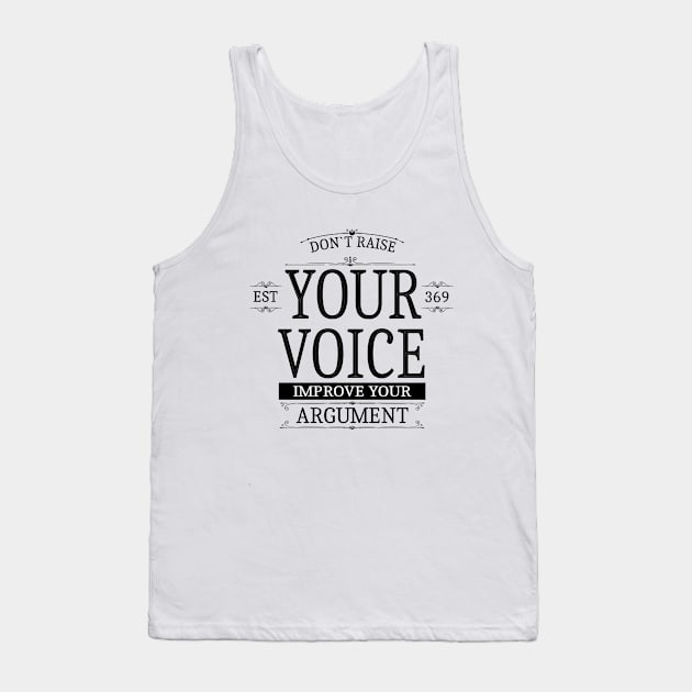 Don`t raise your voice, improve your argument Tank Top by FlyingWhale369